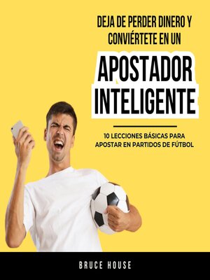 cover image of Deja De Perder Dinero Y Conviértete En Un Apostador Inteligente